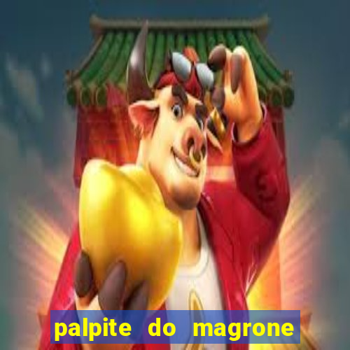 palpite do magrone para federal hoje